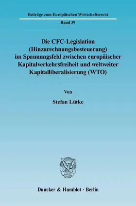 Die CFC-Legislation (Hinzurechnungsbesteuerung) im Spannungsfeld zwischen europäischer Kapitalverkehrsfreiheit und weltweiter Kapitalliberalisierung (WTO).
