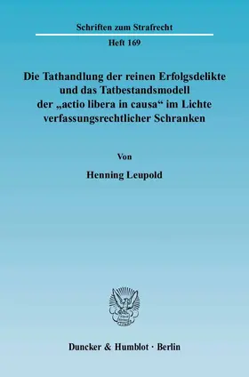 Die Tathandlung der reinen Erfolgsdelikte und das Tatbestandsmodell der "actio libera in causa" im Lichte verfassungsrechtlicher Schranken.