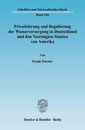 Privatisierung und Regulierung der Wasserversorgung in Deutschland und den Vereinigten Staaten von Amerika.