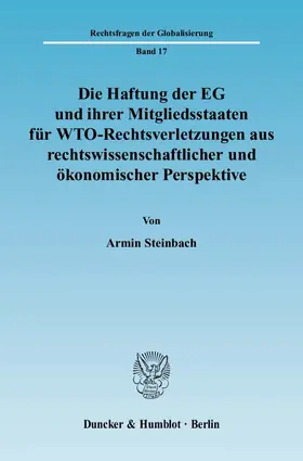 Die Haftung der EG und ihrer Mitgliedsstaaten für WTO-Rechtsverletzungen aus rechtswissenschaftlicher und ökonomischer Perspektive
