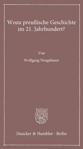 Wozu preußische Geschichte im 21. Jahrhundert?