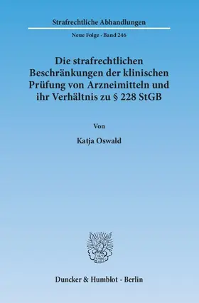 Die strafrechtlichen Beschränkungen der klinischen Prüfung von Arzneimitteln und ihr Verhältnis zu § 228 StGB