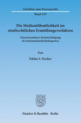 Die Medienöffentlichkeit im strafrechtlichen Ermittlungsverfahren