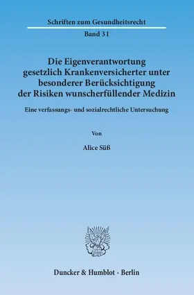 Die Eigenverantwortung gesetzlich Krankenversicherter unter besonderer Berücksichtigung der Risiken wunscherfüllender Medizin.