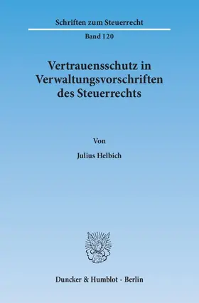 Vertrauensschutz in Verwaltungsvorschriften des Steuerrechts. Eine Untersuchung zur Bewältigung der Vertrauensschutzproblematik bei der rückwirkenden Aufhebung und Änderung steuerlicher Verwaltungsvorschriften