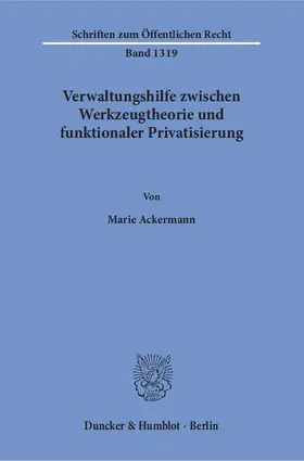 Verwaltungshilfe zwischen Werkzeugtheorie und funktionaler Privatisierung