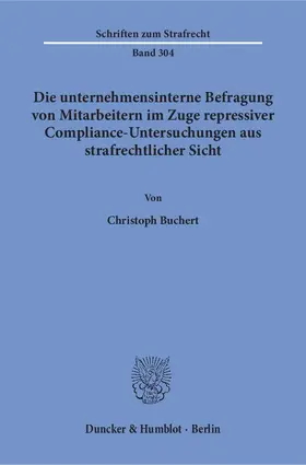 Die unternehmensinterne Befragung von Mitarbeitern im Zuge repressiver Compliance-Untersuchungen aus strafrechtlicher Sicht