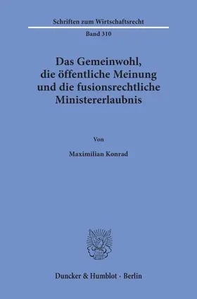 Das Gemeinwohl, die öffentliche Meinung und die fusionsrechtliche Ministererlaubnis.