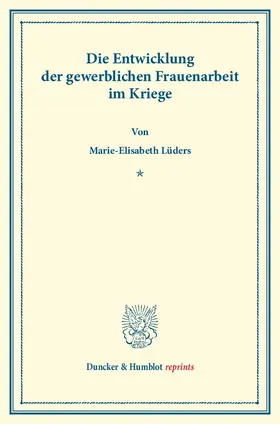 Die Entwicklung der gewerblichen Frauenarbeit im Kriege. (Sonderabdruck aus Schmollers Jahrbuch, 44. Jg.).