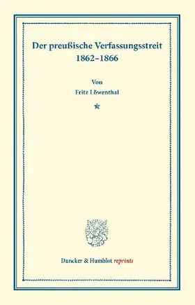 Der preußische Verfassungsstreit 1862-1866.