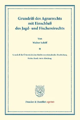 Grundriß des Agrarrechts mit Einschluß des Jagd- und Fischereirechts.