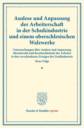 Auslese und Anpassung der Arbeiterschaft in der Schuhindustrie und einem oberschlesischen Walzwerke.