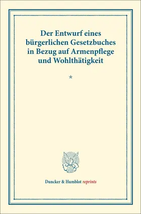 Der Entwurf eines bürgerlichen Gesetzbuches in Bezug auf Armenpflege und Wohlthätigkeit.