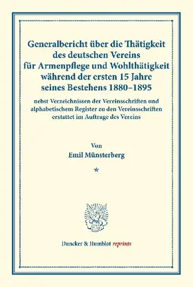 Generalbericht über die Thätigkeit des deutschen Vereins für Armenpflege und Wohlthätigkeit während der ersten 15 Jahre seines Bestehens 1880-1895