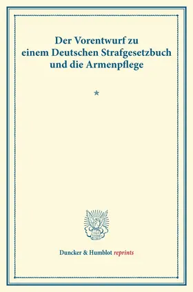 Der Vorentwurf zu einem Deutschen Strafgesetzbuch und die Armenpflege.