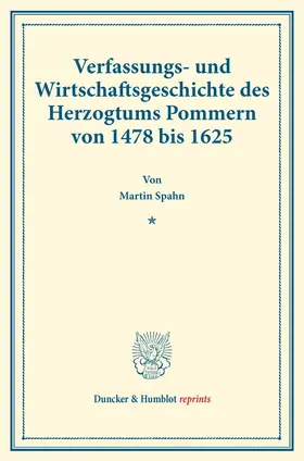 Verfassungs- und Wirtschaftsgeschichte des Herzogtums Pommern von 1478 bis 1625.