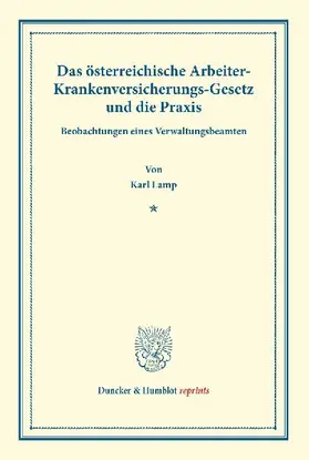 Das österreichische Arbeiter-Krankenversicherungs-Gesetz und die Praxis.