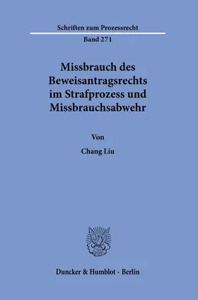 Missbrauch des Beweisantragsrechts im Strafprozess und Missbrauchsabwehr