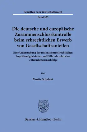 Die deutsche und europäische Zusammenschlusskontrolle beim erbrechtlichen Erwerb von Gesellschaftsanteilen.