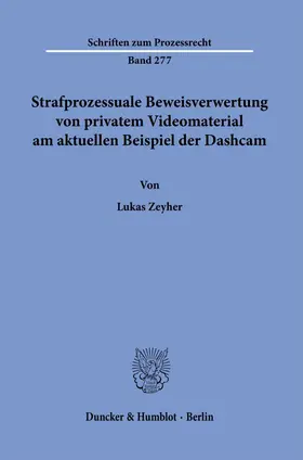Strafprozessuale Beweisverwertung von privatem Videomaterial am aktuellen Beispiel der Dashcam.