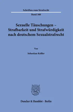 Sexuelle Täuschungen - Strafbarkeit und Strafwürdigkeit nach deutschem Sexualstrafrecht.