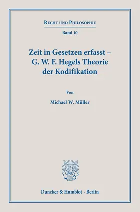 Zeit in Gesetzen erfasst – G. W. F. Hegels Theorie der Kodifikation.