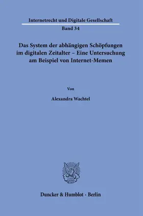Das System der abhängigen Schöpfungen im digitalen Zeitalter – Eine Untersuchung am Beispiel von Internet-Memen.