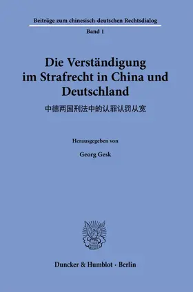 Die Verständigung im Strafrecht in China und Deutschland.