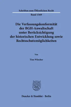 Die Verfassungskonformität der BGH-Anwaltschaft unter Berücksichtigung der historischen Entwicklung sowie Rechtsschutzmöglichkeiten