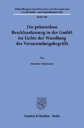 Die präsenzlose Beschlussfassung in der GmbH im Lichte der Wandlung des Versammlungsbegriffs