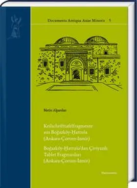 Keilschrifttafelfragmente aus Bogazköy-Hattuša (Ankara-Çorum-Izmir). Bogazköy-Hattuša’dan Çiviyazili Tablet Fragmanlari (Ankara-Çorum-Izmir)