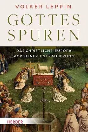 Gottesspuren. Das christliche Europa vor seiner Entzauberung