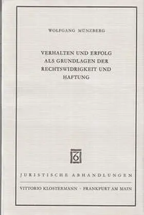 Verhalten und Erfolg als Grundlagen der Rechtswidrigkeit und Haftung