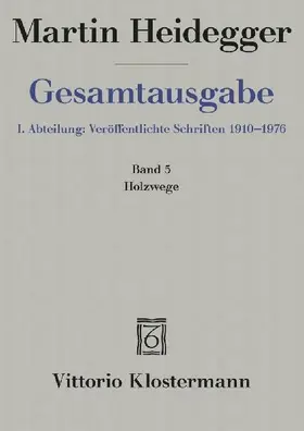Gesamtausgabe. 4 Abteilungen / 1. Abt: Veröffentlichte Schriften / Holzwege (1935-1946)
