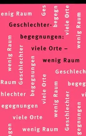 Geschlechterbegegnungen: viele Orte – wenig Raum