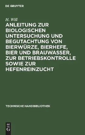 Anleitung zur biologischen Untersuchung und Begutachtung von Bierwürze, Bierhefe, Bier und Brauwasser, zur Betriebskontrolle sowie zur Hefenreinzucht