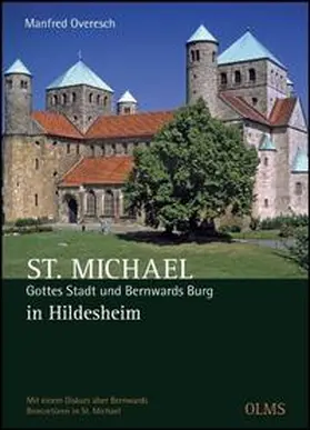 St. Michael. Gottes Stadt und Bernwards Burg in Hildesheim