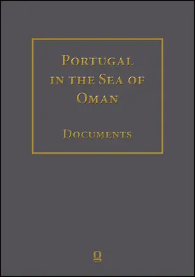Portugal in the Sea of Oman: Religion and Politics. Research on Documents.Corpus 1: Arquivo Nacional da Torre do TomboPart 2: Volumes 1-10. Transcriptions, English Translation, Arabic Translation