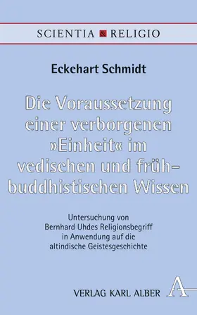 Die Voraussetzung einer verborgenen „Einheit“ im vedischen und frühbuddhistischen Wissen