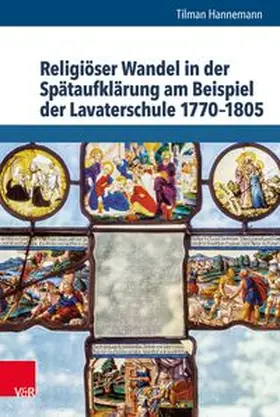 Religiöser Wandel in der Spätaufklärung am Beispiel der Lavaterschule 1770–1805