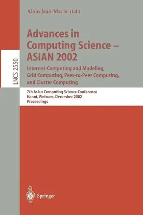 Advances in Computing Science - ASIAN 2002: Internet Computing and Modeling, Grid Computing, Peer-to-Peer Computing, and Cluster Computing