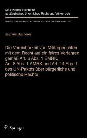 Die Vereinbarkeit von Militärgerichten mit dem Recht auf ein faires Verfahren gemäß Art. 6 Abs. 1 EMRK, Art. 8 Abs. 1 AMRK und Art. 14 Abs. 1 des UN-Paktes über bürgerliche und politische Rechte