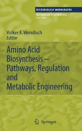 Amino Acid Biosynthesis - Pathways, Regulation and Metabolic Engineering