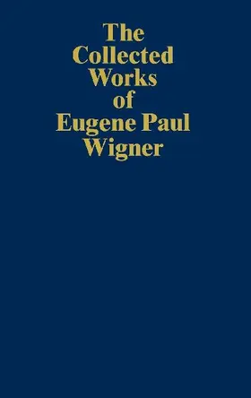 The Collected Works of Eugene Paul Wigner
