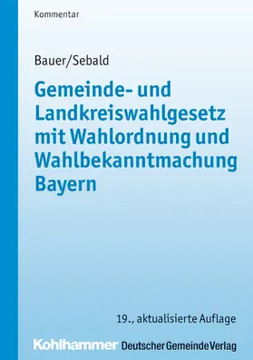 Gemeinde- und Landkreiswahlgesetz mit Wahlordnung und Wahlbekanntmachung Bayern