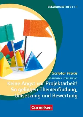 Keine Angst vor Projektarbeit! So gelingen Themenfindung, Umsetzung und Bewertung