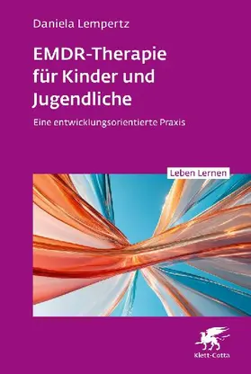 EMDR-Therapie für Kinder und Jugendliche (Leben Lernen, Bd. 356)