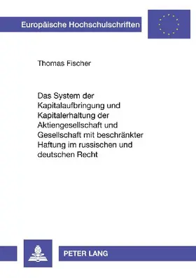 Das System der Kapitalaufbringung und Kapitalerhaltung der Aktiengesellschaft und Gesellschaft mit beschränkter Haftung im russischen und deutschen Recht