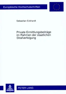 Private Ermittlungsbeiträge im Rahmen der staatlichen Strafverfolgung