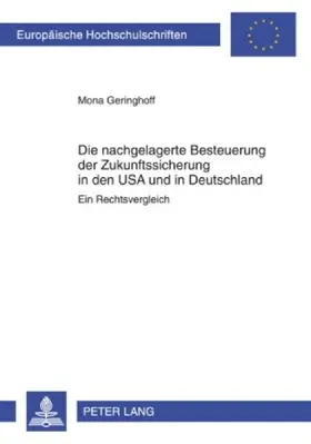 Die nachgelagerte Besteuerung der Zukunftssicherung in den USA und in Deutschland
